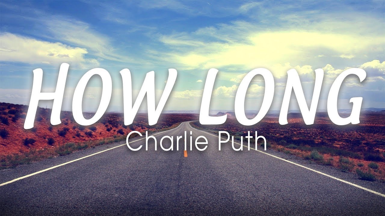 CHARLIE PUTH - How Long (Lyrics Video) " How long has this been goin ...