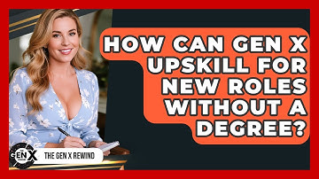 How Can Gen X Upskill For New Roles Without A Degree? - The Gen X Rewind