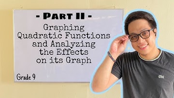Grade 9: Graphing Quadratic Functions and Analyzing the Effects on its Graph (Part II)