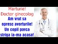 Marturie! Doctor ginecolog: Am vrut sa opresc avorturile! Un copil parca striga ia-ma acasa!