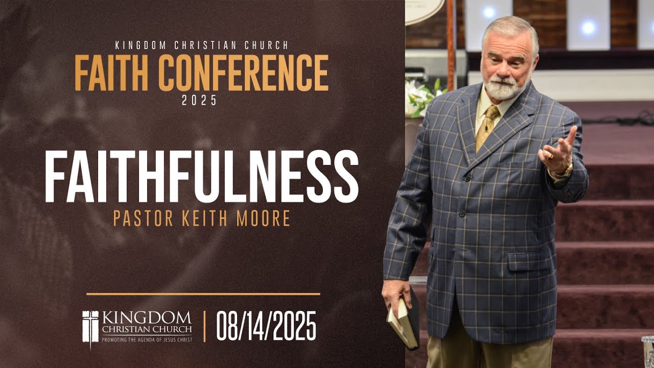 Pastor Keith Moore "Faithfulness" | 8.14.25 | Kingdom Faith Conference 2025