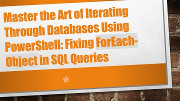 Master the Art of Iterating Through Databases Using PowerShell: Fixing ForEach-Object in SQL Queries