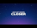 August Moon - Closer (Lyrics) | from 