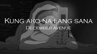 December Avenue - Kung Ako Na Lang Sana (lyrics)