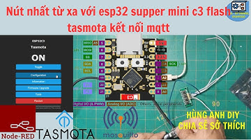 Nút nhất từ xa với esp32 supper mini c3 flash tasmota kết nối mqtt | Hùng Anh DIY |