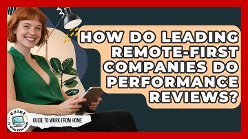 How Do Leading Remote-first Companies Do Performance Reviews? - Guide To Work From Home