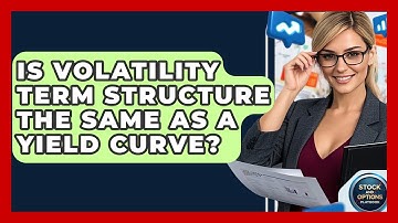 Is Volatility Term Structure The Same As A Yield Curve? - Stock and Options Playbook