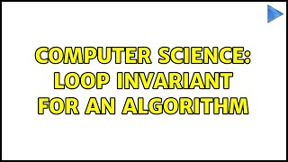 Computer Science: Loop invariant for an algorithm (4 Solutions!!)