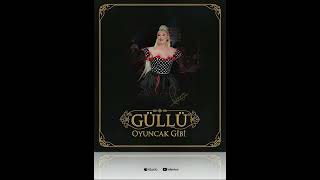 Güllü - Oyuncak Gibi 