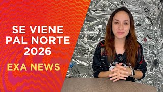 EXA NEWS SE VIENE PAL NORTE 2026