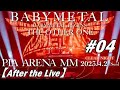 BABYMETAL PIA ARENA MM 20230402 #04 After the Live