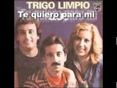 Trigo Limpio - Te quiero para mi