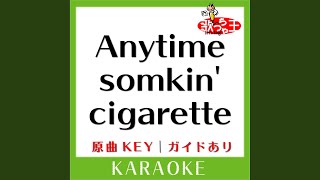 Anytime somkin' cigarette (カラオケ) (原曲歌手: globe)