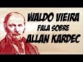 Waldo Vieira fala sobre Allan Kardec (Completo)