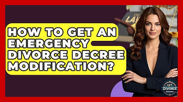 How To Get An Emergency Divorce Decree Modification? - Get Divorce Answers