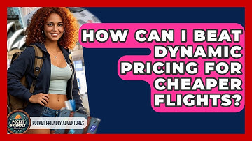 How Can I Beat Dynamic Pricing For Cheaper Flights? - Pocket Friendly Adventures