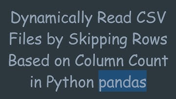 Dynamically Read CSV Files by Skipping Rows Based on Column Count in Python pandas