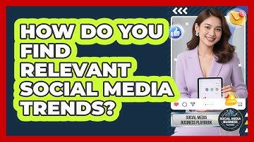 How Do You Find Relevant Social Media Trends? - Social Media Business Playbook