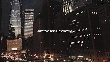 SAVE YOUR TEARS ; THE WEEKND [ slowed + lyrics ]