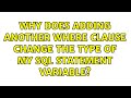 Why does adding another WHERE clause change the type of my sql statement variable?