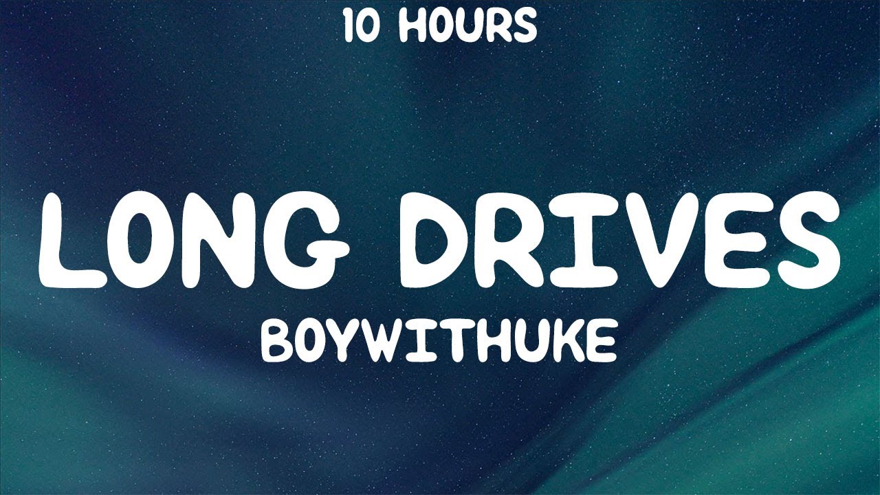 [10 HOURS] BoyWithUke - Long Drives (Lyrics)