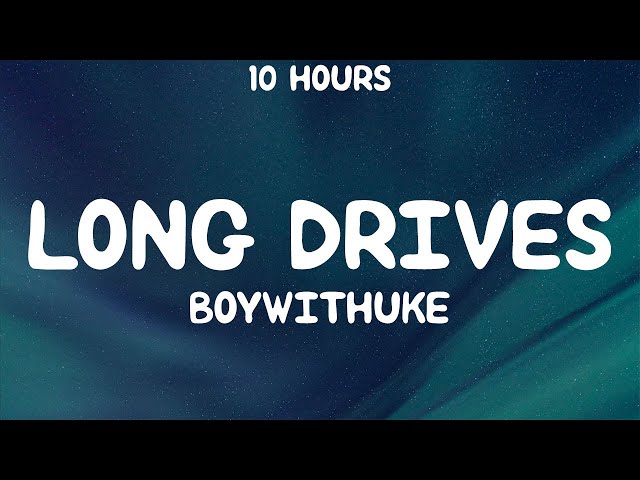 [10 HOURS] BoyWithUke - Long Drives (Lyrics) class=