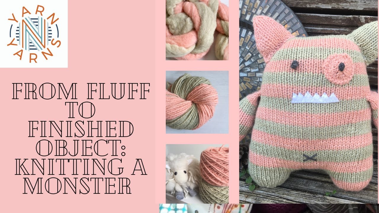 From Fluff to Finished Object: Knitting a Monster