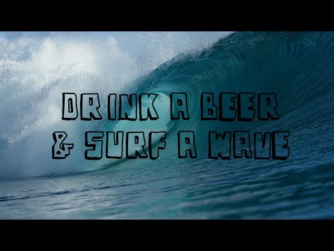 Drink a beer & Surf a wave