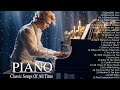 3 Hour Of Beautiful Piano Classical Love Songs Of All Time - Most Famous Pieces of Classical Music
