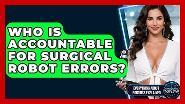 Who Is Accountable For Surgical Robot Errors? - Everything About Robotics Explained
