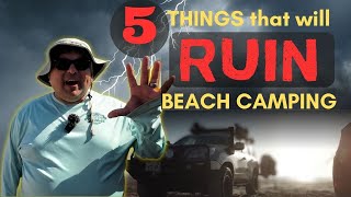 FIVE things that will RUIN your beach camping experience!