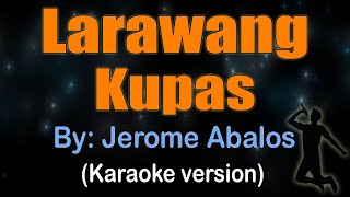 LARAWANG KUPAS - Jerome Abalos (KARAOKE VERSION)