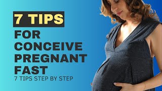 7 Tips for Fast Conceive Pregnancy | How to Get Pregnant Fast