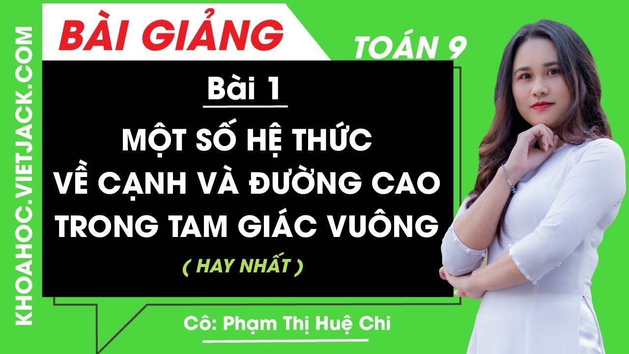 Hình học 9 | Một số hệ thức về cạnh và đường cao trong tam giác vuông – Bài 1 – Toán 9 – Cô Huệ Chi (HAY NHẤT)