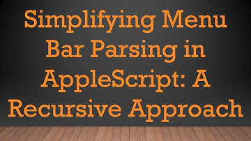 Simplifying Menu Bar Parsing in AppleScript: A Recursive Approach