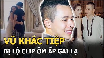 Vũ Khắc Tiệp bị lộ clip ôm ấp gái lạ mùi mẫn trong khách sạn, làm rộ tin đã chia tay Ngọc Trinh