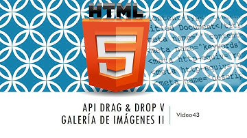 Curso HTML 5  API Drag Drop V. Galería de imágenes II. Vídeo 43