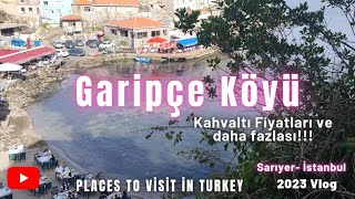 Garipçe Köyü 2023 Vlog-İstanbul Gezilecek Yerler Iyer 