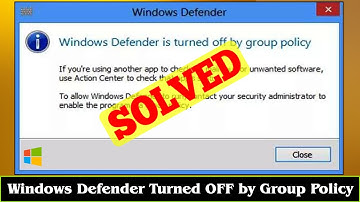 [FIXED] Windows Defender Turned OFF by Group Policy Windows