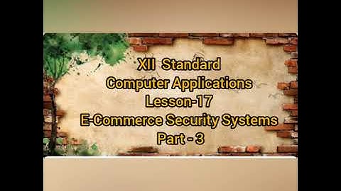 Class 12 Computer Applications Lesson-17 E-Commerce Security Systems (Part-3)