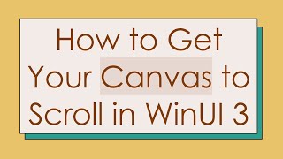 How to Get Your Canvas to Scroll in WinUI 3
