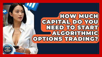 How Much Capital Do You Need To Start Algorithmic Options Trading? - Stock and Options Playbook