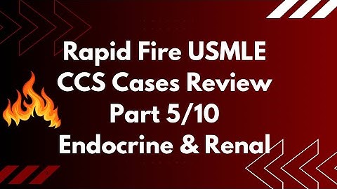 Rapid Fire USMLE CCS Cases Review Endocrine & Renal Part 5/10