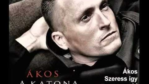 Ákos - Szeress így
