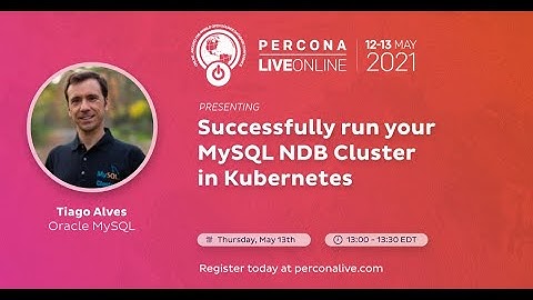 Tiago Alves - Oracle - MySQL - Successfully Run Your MySQL NDB Cluster in Kubernetes - Percona Live