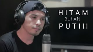 HITAM BUKAN PUTIH (COVER BY NURDIN YASENG)