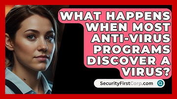 What Happens When Most Anti-Virus Programs Discover A Virus? - SecurityFirstCorp.com