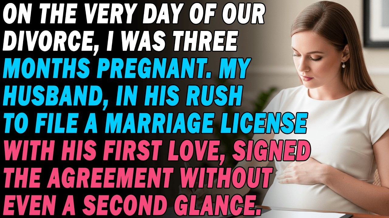 On Our Divorce Day💔I Was Three Months Pregnant🤰He Blindly Signed✍️Rushing To Marry His First Love...