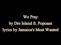 We Pray - Dre Island ft. Popcaan (Lyrics)