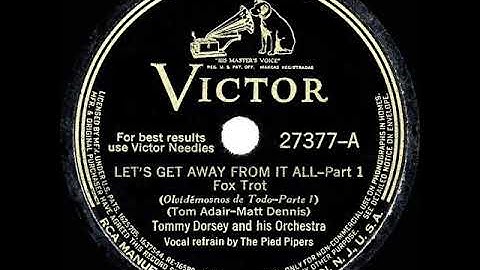 1941 HITS ARCHIVE: Let’s Get Away From It All - Tommy Dorsey (Sinatra-Haines-Stafford-Pipers, voc)